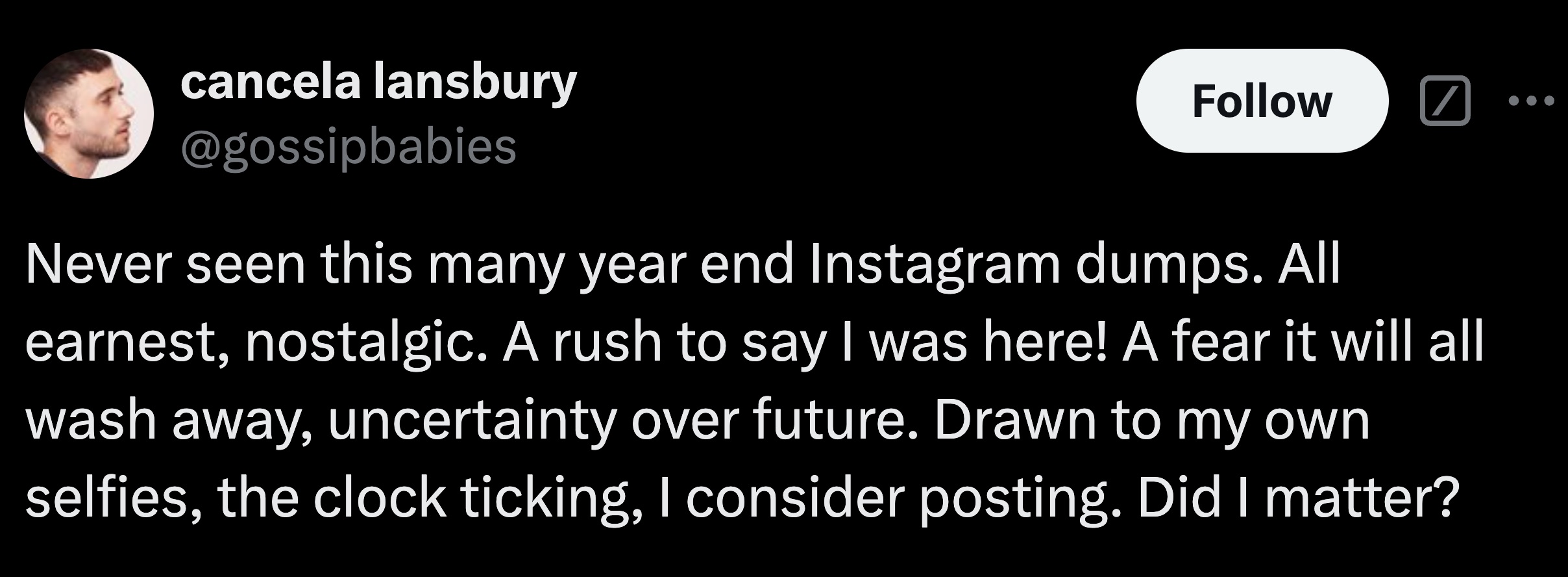 parallel - cancela lansbury Never seen this many year end Instagram dumps. All earnest, nostalgic. A rush to say I was here! A fear it will all wash away, uncertainty over future. Drawn to my own selfies, the clock ticking, I consider posting. Did I matte